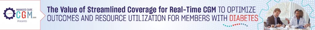 ManagedCareCGM.com Presents: The Value of Streamlined Coverage for Real-Time CGM to Optimize Outcomes and Resource Utilization for Members with Diabetes